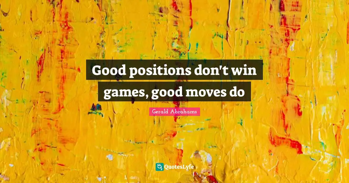Good positions don't win games, good moves do