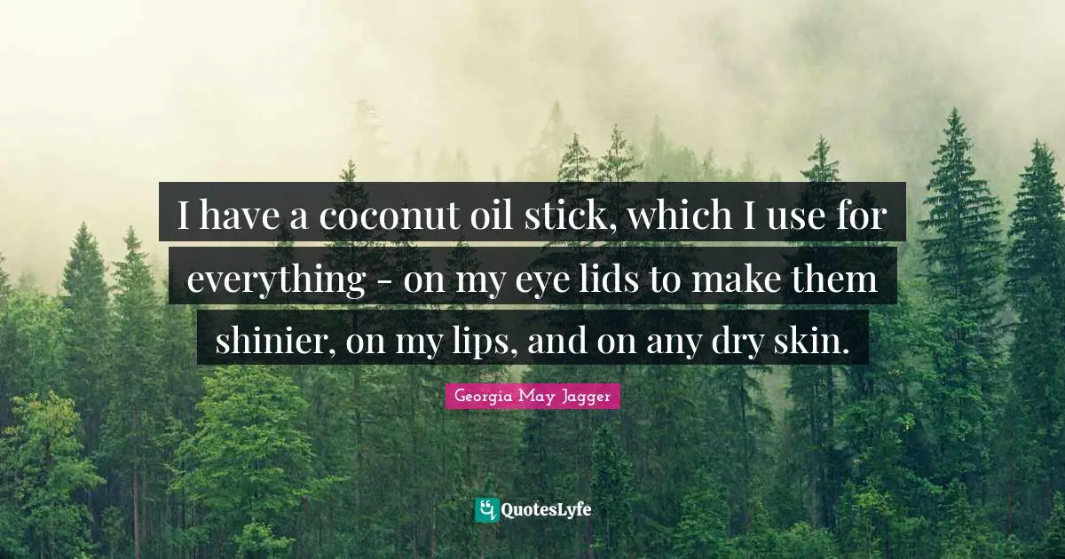 I have a coconut oil stick, which I use for everything - on my eye lids to make them shinier, on my lips, and on any dry skin.