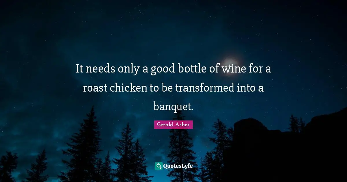 It needs only a good bottle of wine for a roast chicken to be transformed into a banquet.