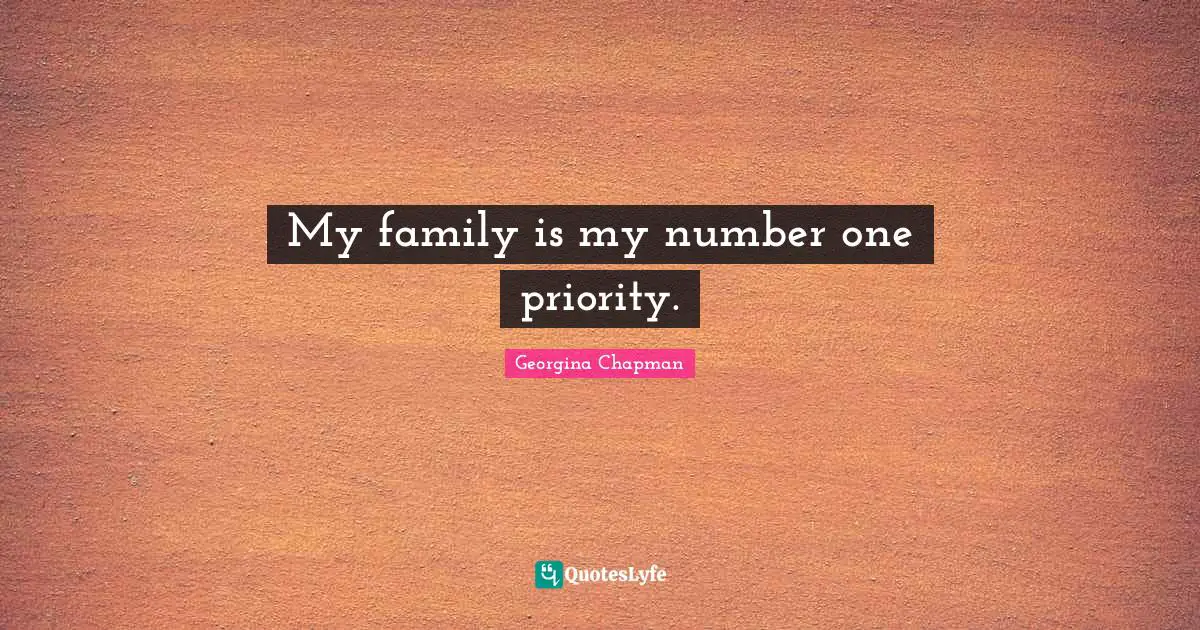 My family is my number one priority.