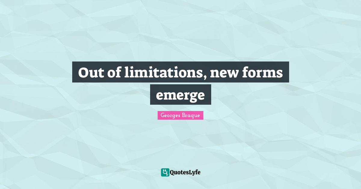 Out of limitations, new forms emerge