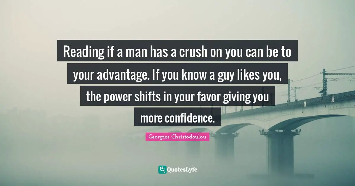 Reading if a man has a crush on you can be to your advantage. If you know a guy likes you, the power shifts in your favor giving you more confidence.