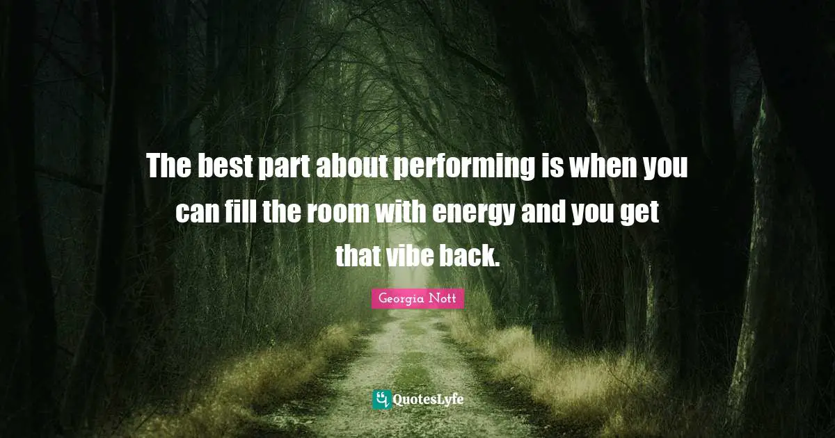 The best part about performing is when you can fill the room with energy and you get that vibe back.
