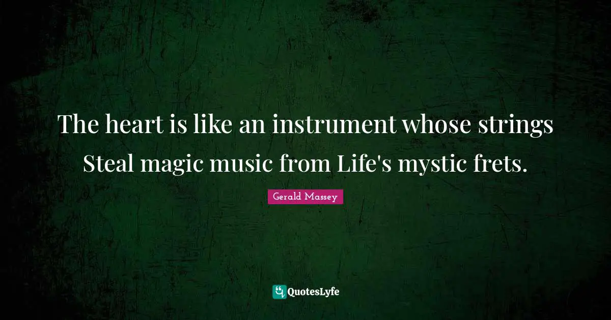 Strings Quotes: "The heart is like an instrument whose strings Steal magic music from Life's mystic frets."