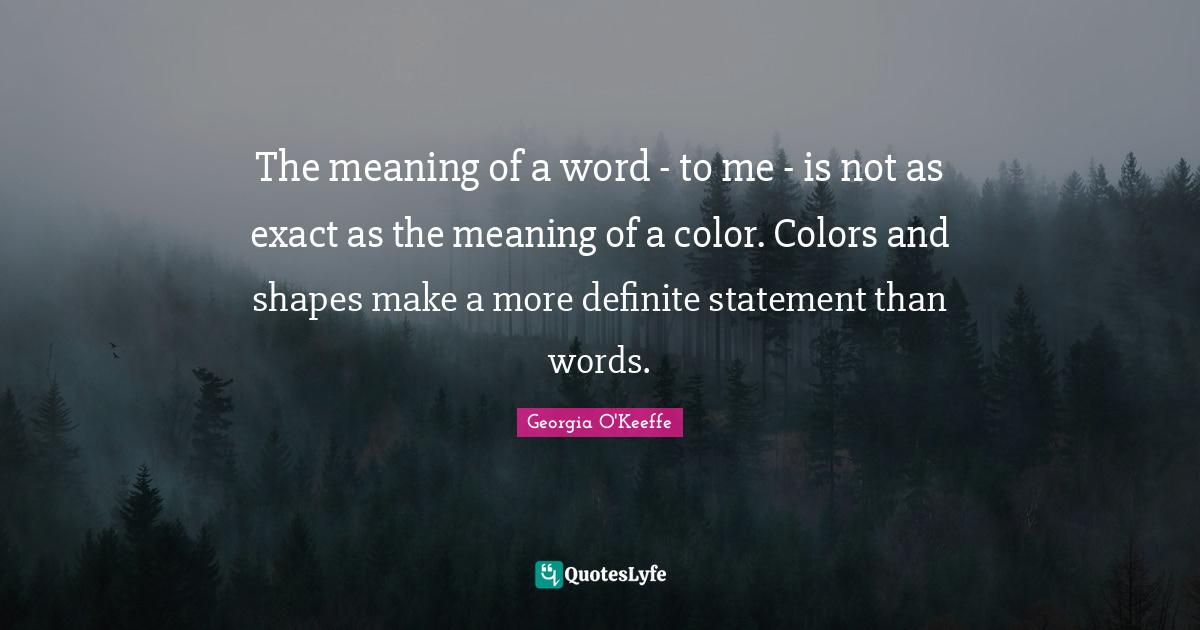 The meaning of a word to me is not as exact as the meaning of a co