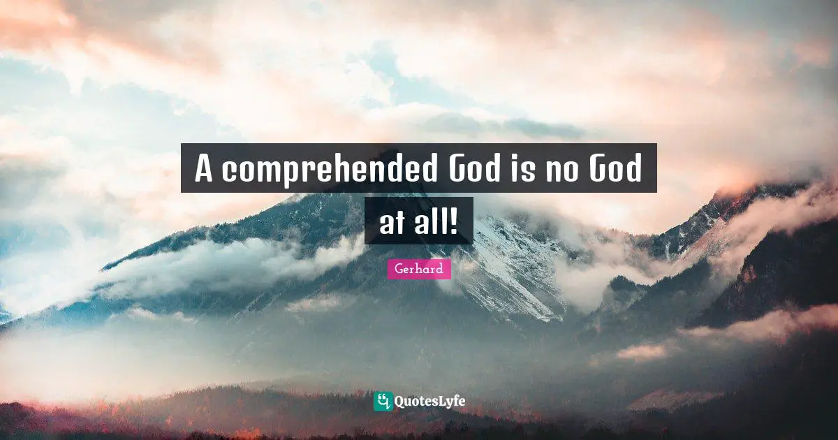 A comprehended God is no God at all!