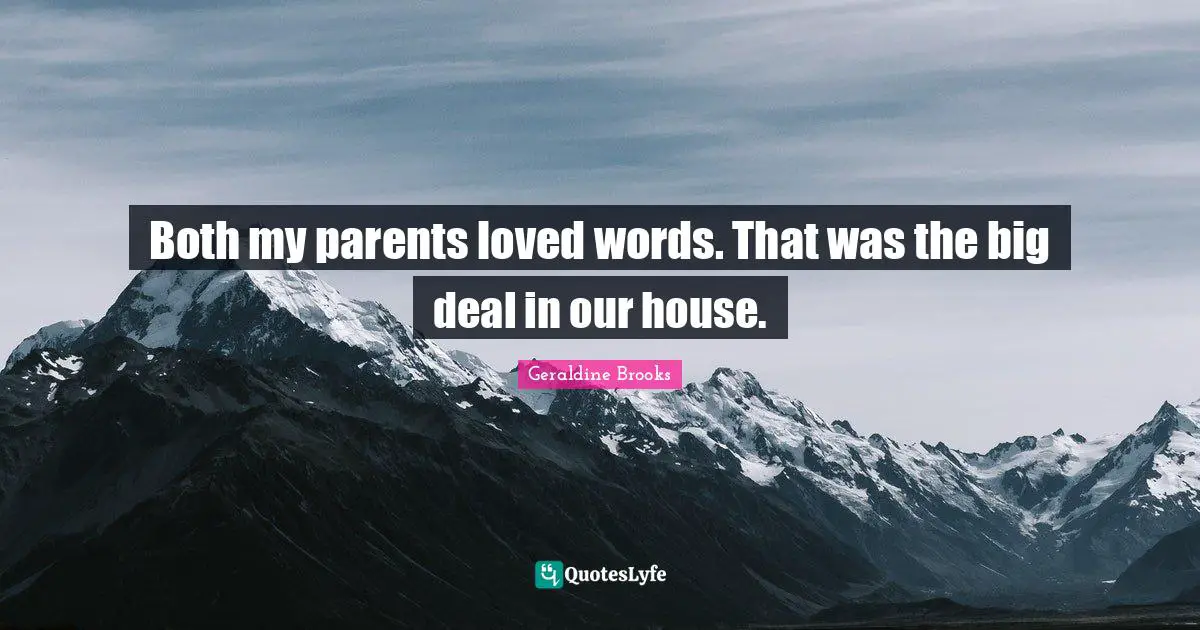 Both my parents loved words. That was the big deal in our house.