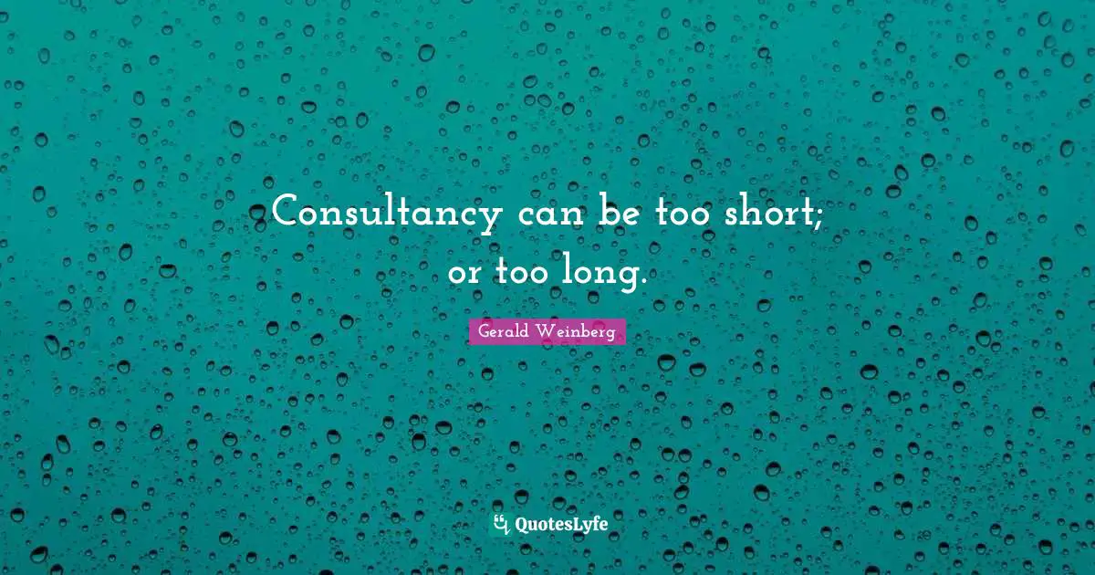 Consultancy can be too short; or too long.