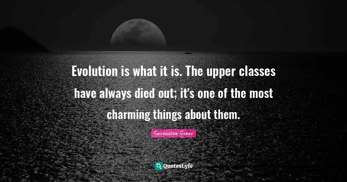 Evolution is what it is. The upper classes have always died out; it's one of the most charming things about them.