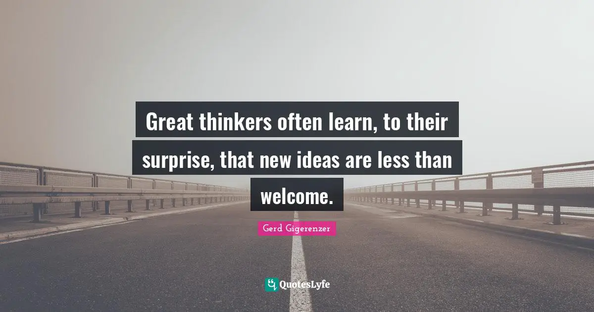 Great thinkers often learn, to their surprise, that new ideas are less than welcome.