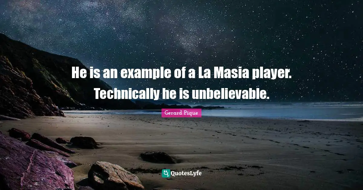 He is an example of a La Masia player. Technically he is unbelievable.