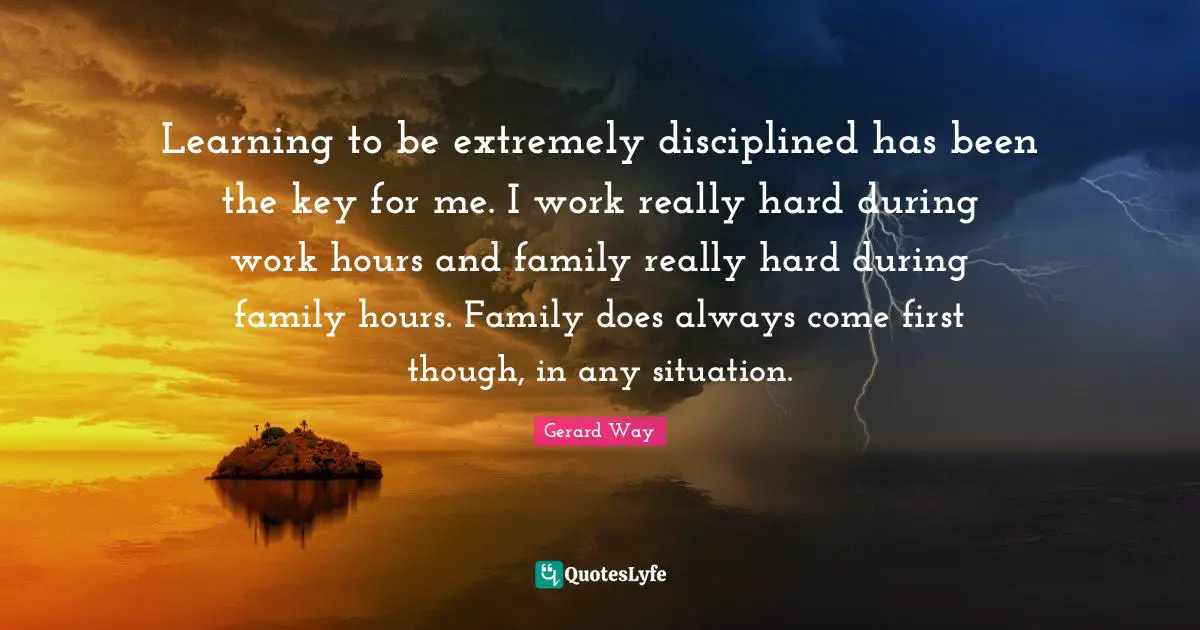Learning to be extremely disciplined has been the key for me. I work really hard during work hours and family really hard during family hours. Family does always come first though, in any situation.