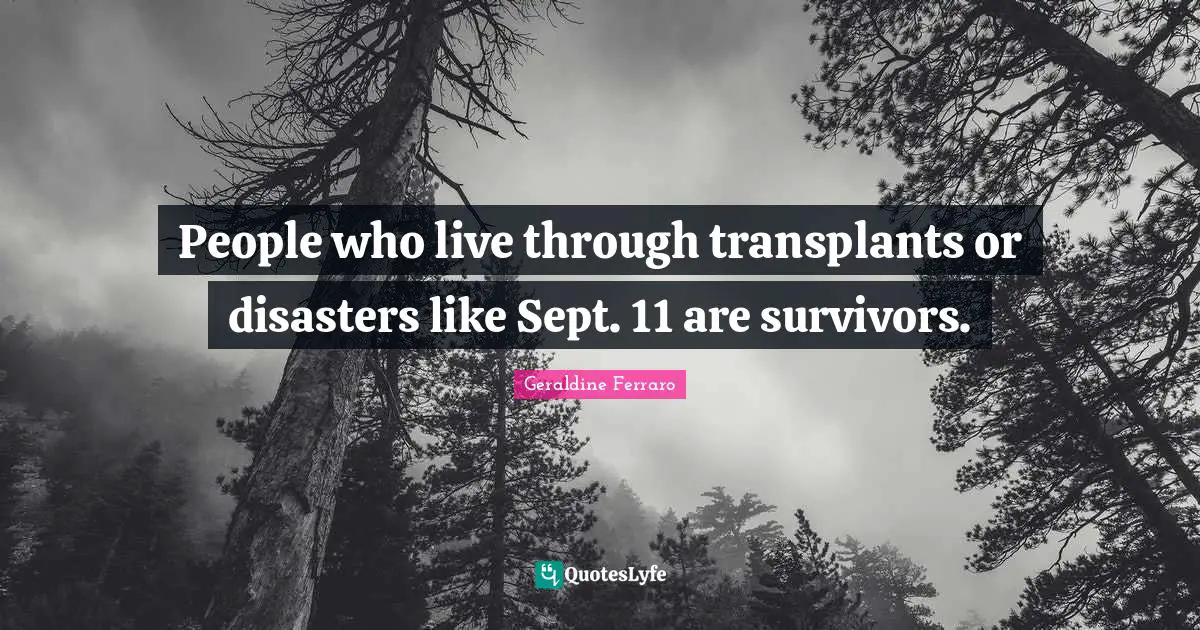 People who live through transplants or disasters like Sept. 11 are survivors.