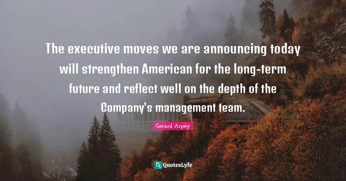 The executive moves we are announcing today will strengthen American for the long-term future and reflect well on the depth of the Company's management team.