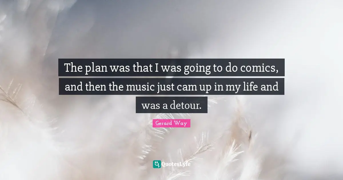 The plan was that I was going to do comics, and then the music just cam up in my life and was a detour.