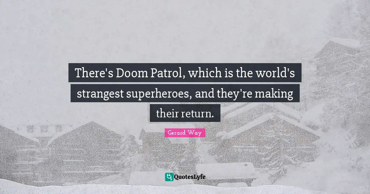 There's Doom Patrol, which is the world's strangest superheroes, and they're making their return.