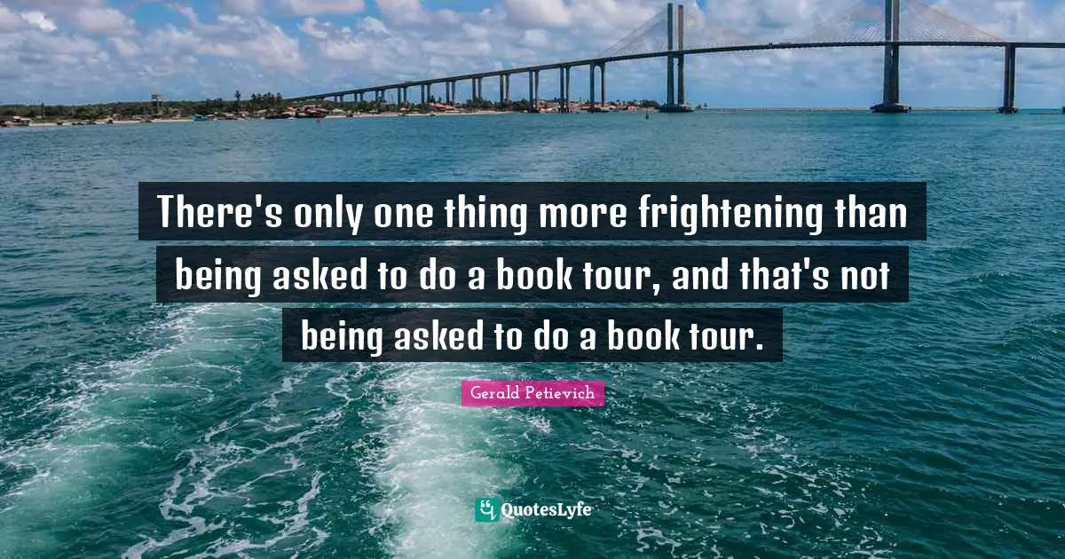 There's only one thing more frightening than being asked to do a book tour, and that's not being asked to do a book tour.