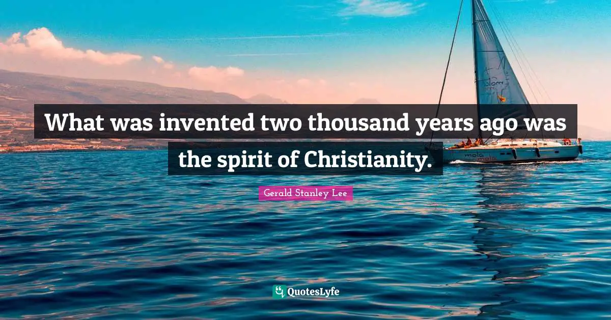 What was invented two thousand years ago was the spirit of Christianity.