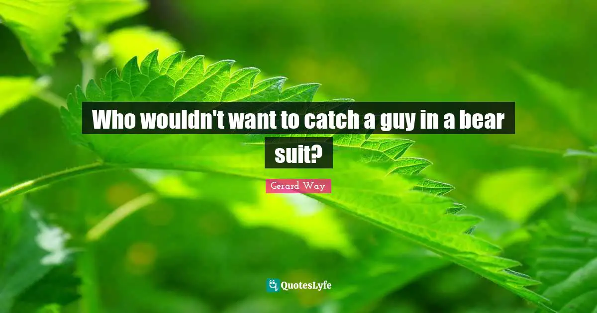 Who wouldn't want to catch a guy in a bear suit?
