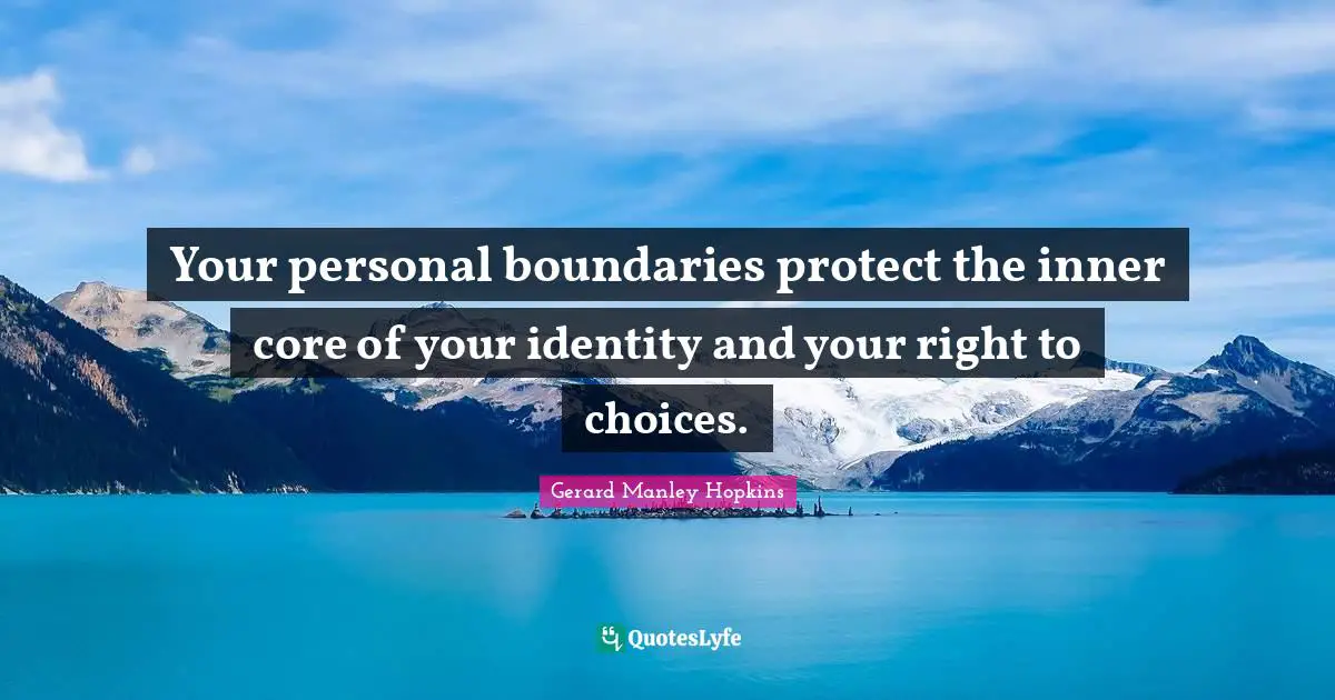 Core Quotes: "Your personal boundaries protect the inner core of your identity and your right to choices."