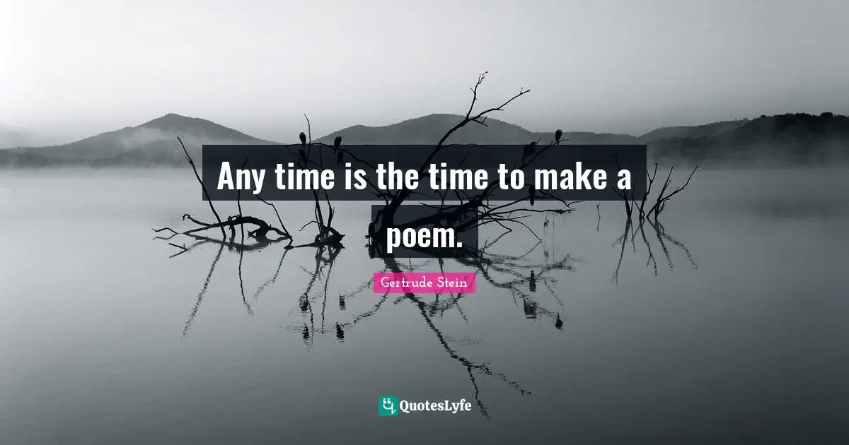 Any time is the time to make a poem.