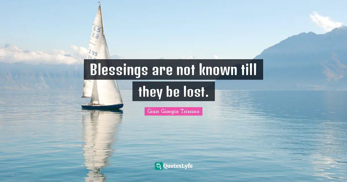 Blessings are not known till they be lost.
