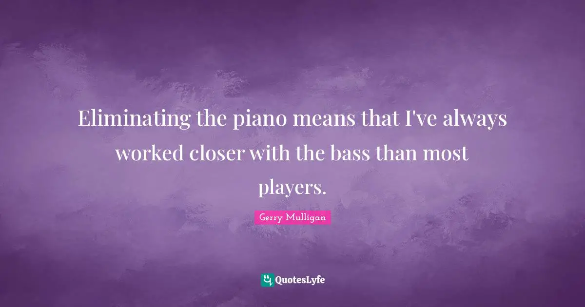 Eliminating Quotes: "Eliminating the piano means that I've always worked closer with the bass than most players."
