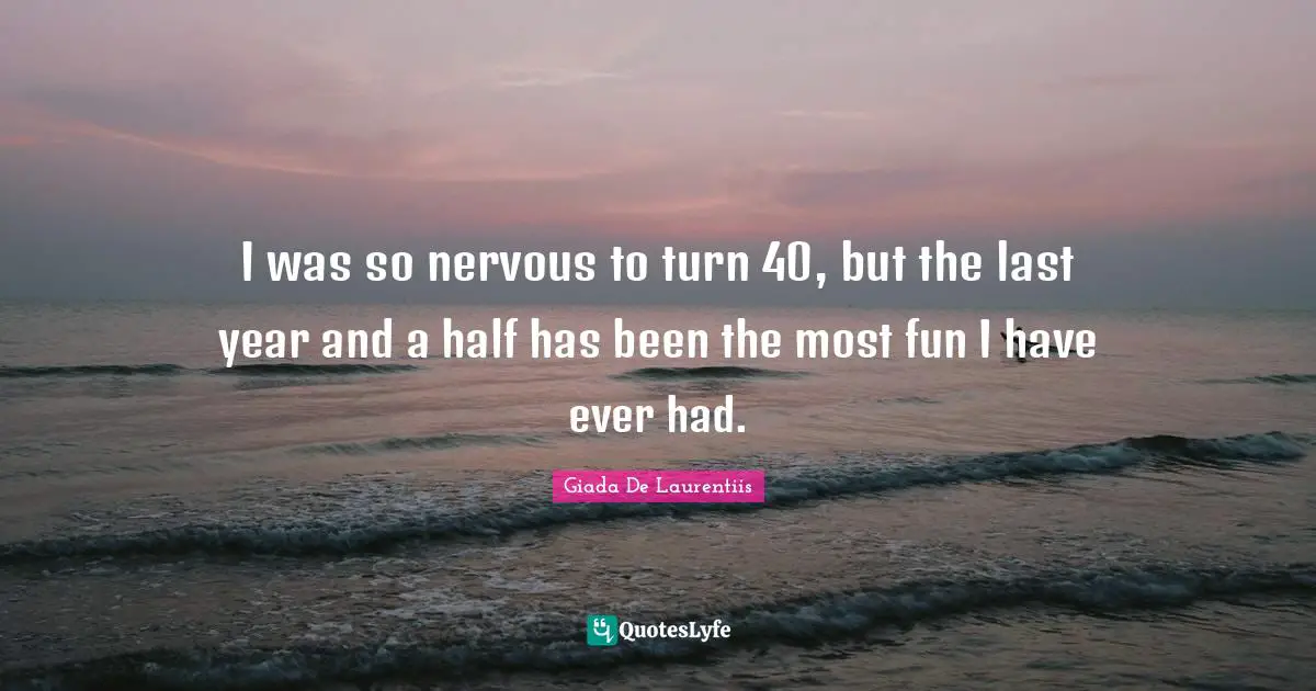 I was so nervous to turn 40, but the last year and a half has been the most fun I have ever had.