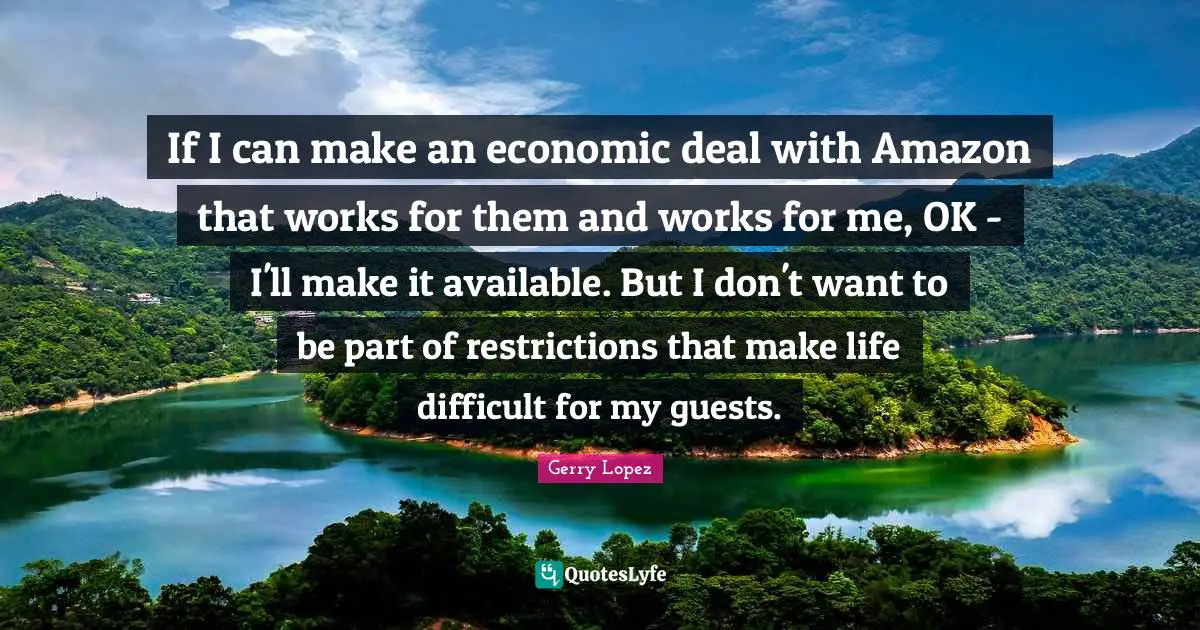 If I can make an economic deal with Amazon that works for them and works for me, OK - I'll make it available. But I don't want to be part of restrictions that make life difficult for my guests.