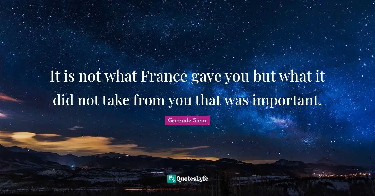 It is not what France gave you but what it did not take from you that was important.