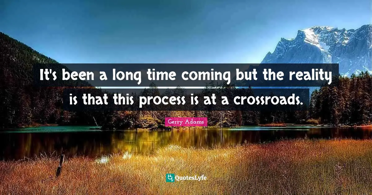 It's been a long time coming but the reality is that this process is at a crossroads.