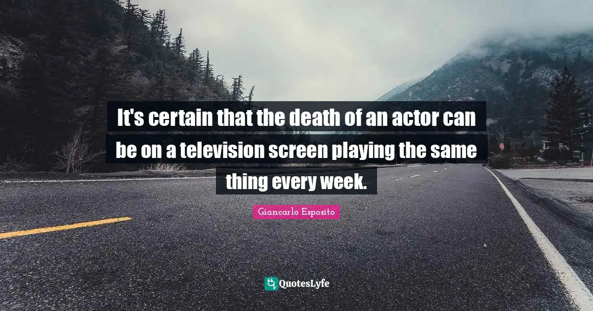 It's certain that the death of an actor can be on a television screen playing the same thing every week.
