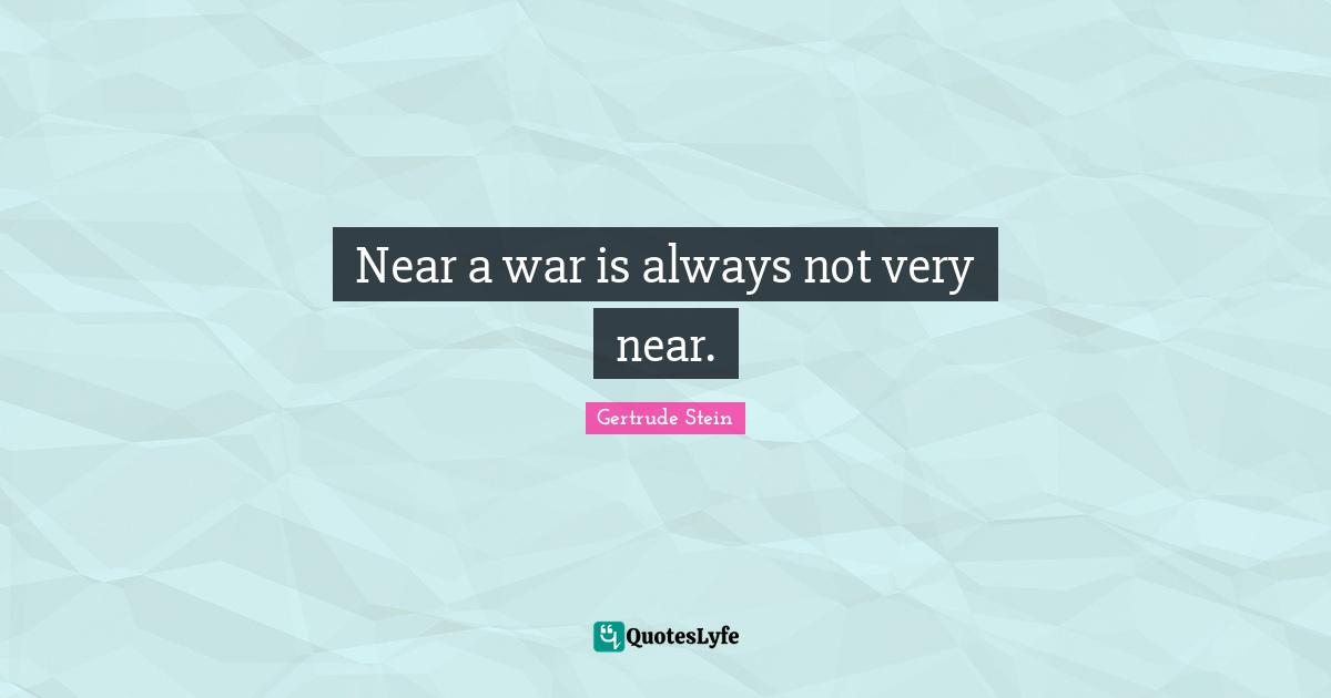 Near a war is always not very near.