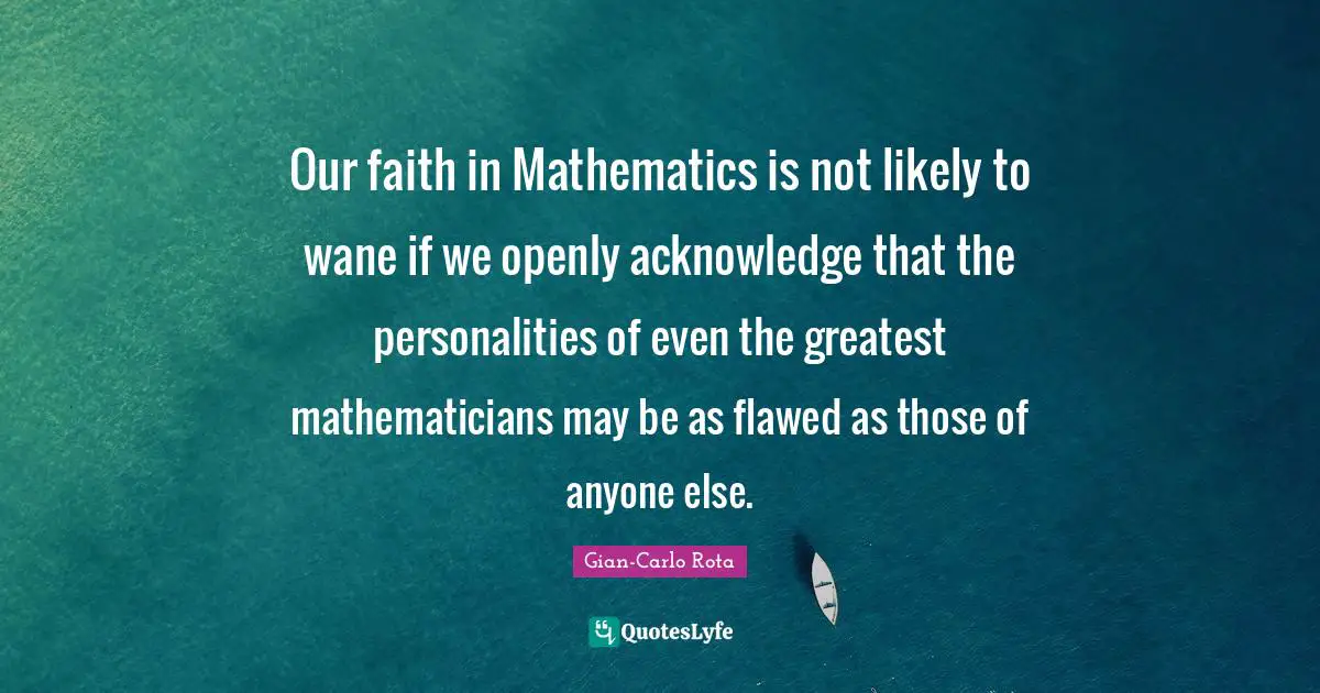 Our faith in Mathematics is not likely to wane if we openly acknowledge that the personalities of even the greatest mathematicians may be as flawed as those of anyone else.
