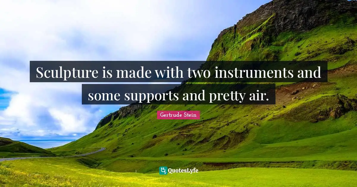 Sculpture is made with two instruments and some supports and pretty air.