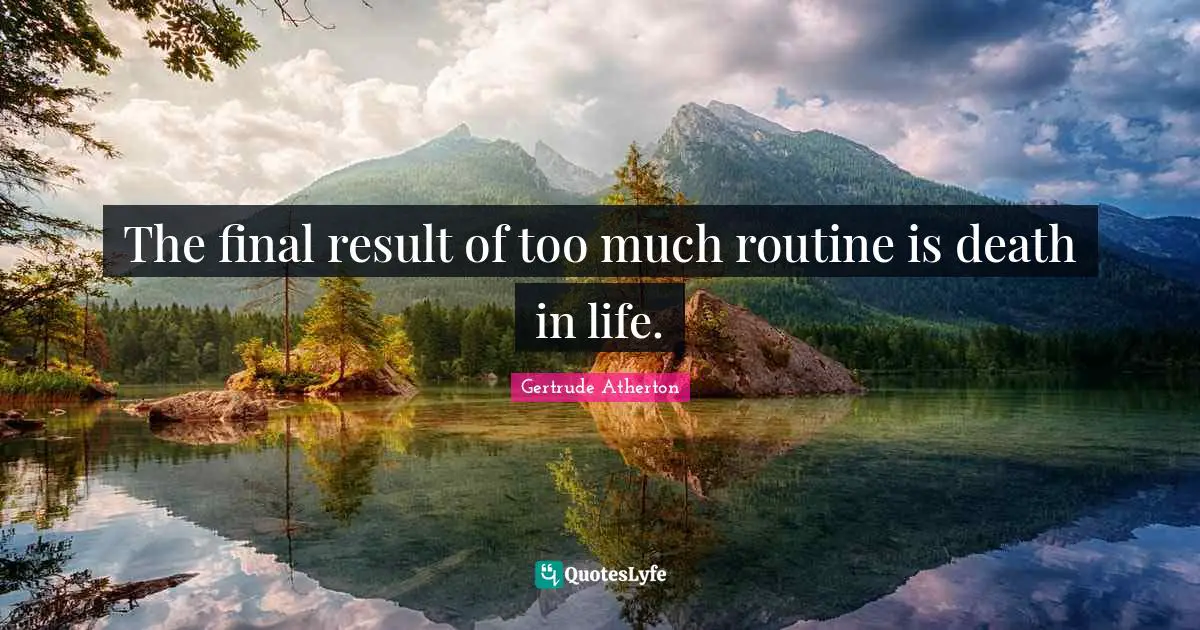 The final result of too much routine is death in life.