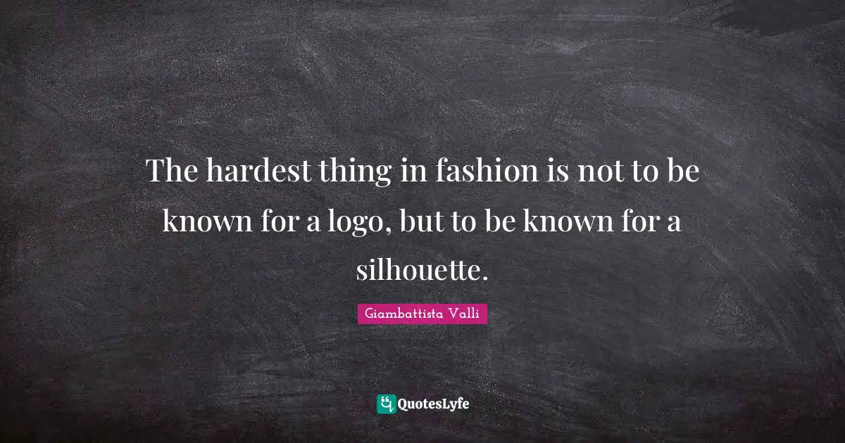 The hardest thing in fashion is not to be known for a logo, but to be known for a silhouette.