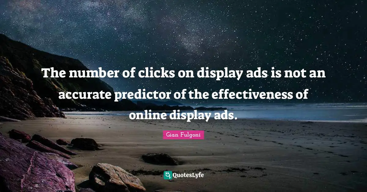 The number of clicks on display ads is not an accurate predictor of the effectiveness of online display ads.