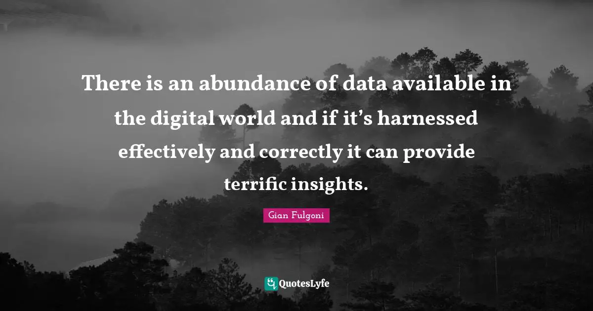 There is an abundance of data available in the digital world and if it’s harnessed effectively and correctly it can provide terrific insights.