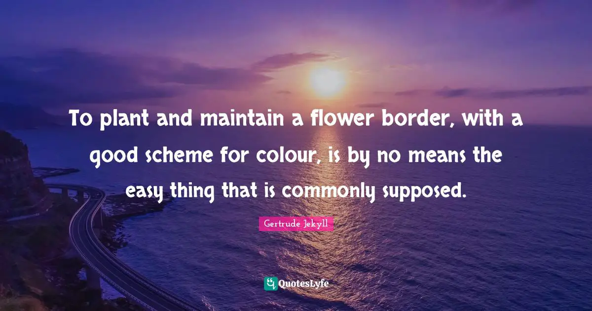 To plant and maintain a flower border, with a good scheme for colour, is by no means the easy thing that is commonly supposed.