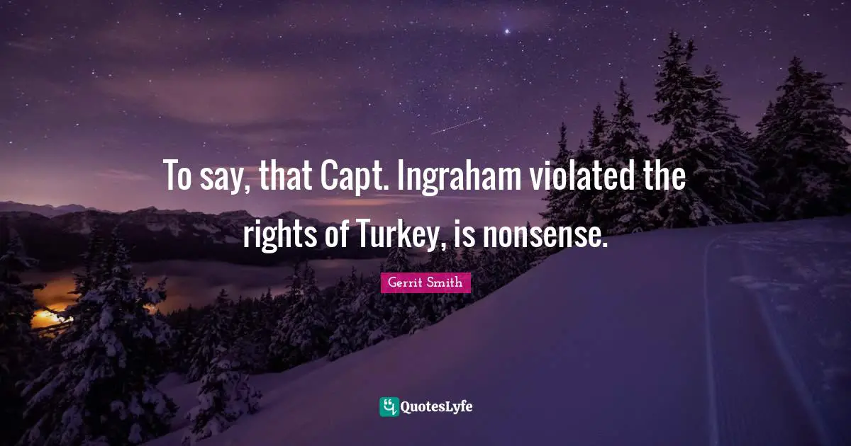To say, that Capt. Ingraham violated the rights of Turkey, is nonsense.