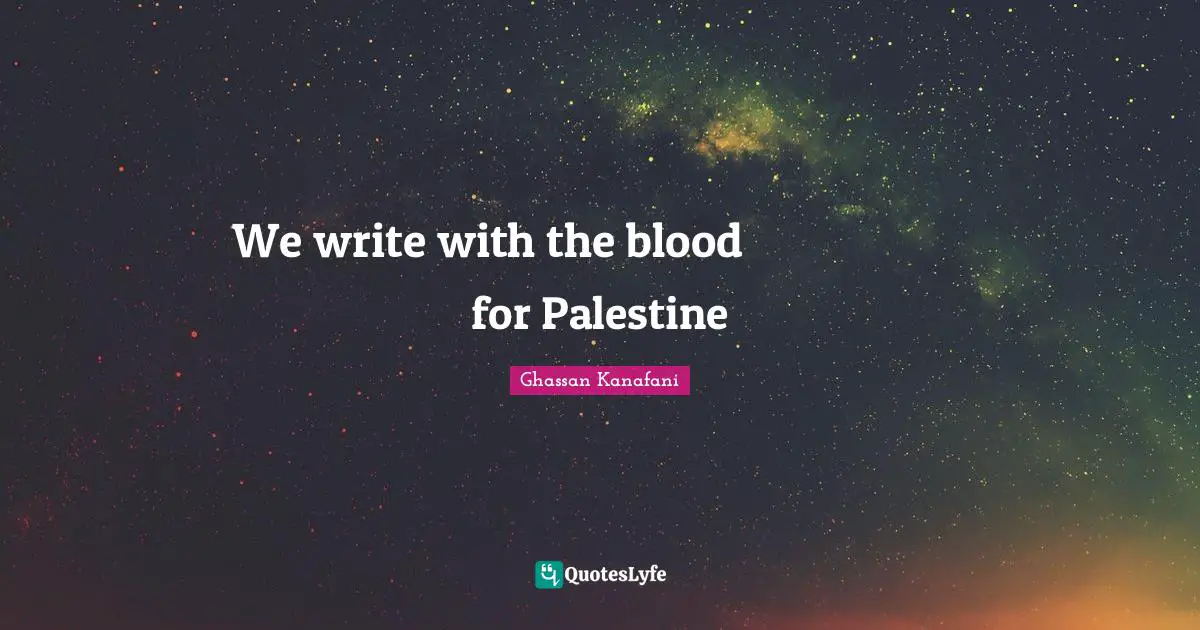 Blood Quotes: "بالدم نكتب لفلسطين We write with the blood for Palestine"