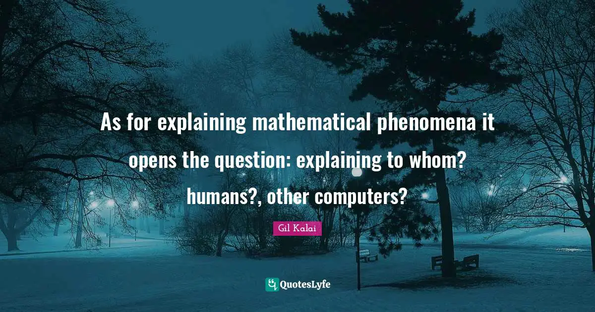 As for explaining mathematical phenomena it opens the question: explaining to whom? humans?, other computers?
