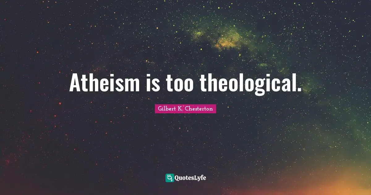 Atheism is too theological.