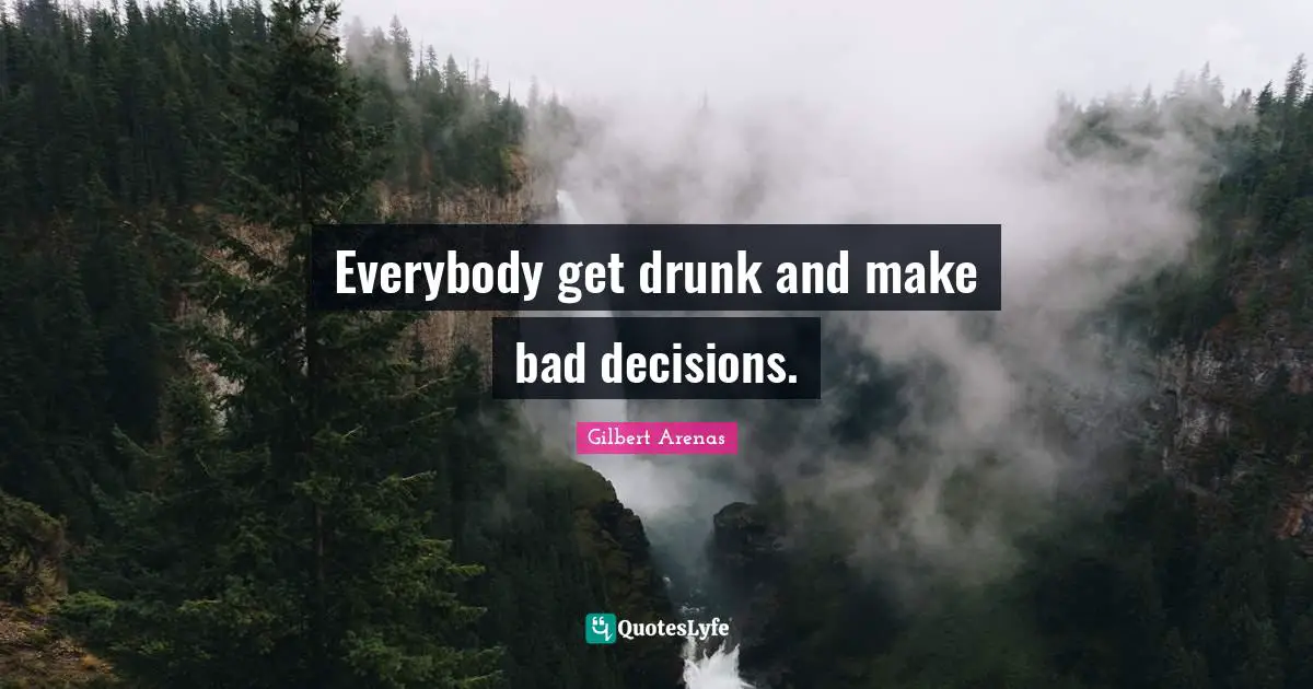 Everybody get drunk and make bad decisions.