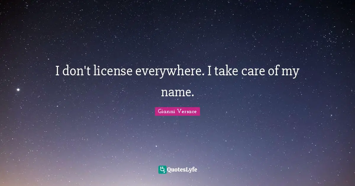 I don't license everywhere. I take care of my name.