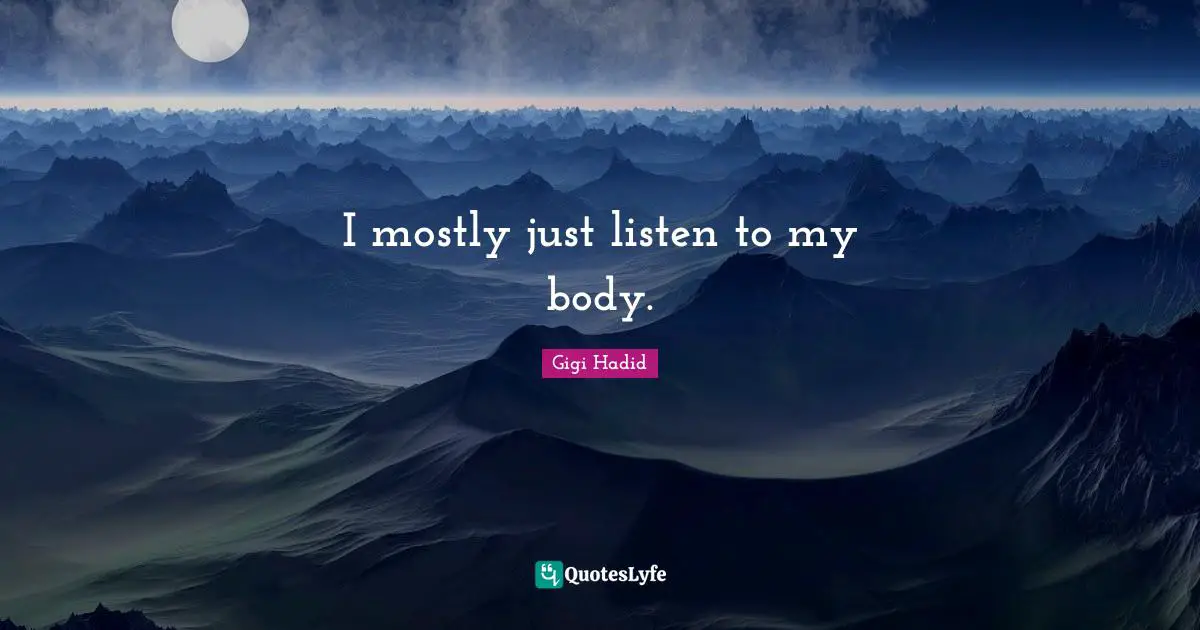 I mostly just listen to my body.