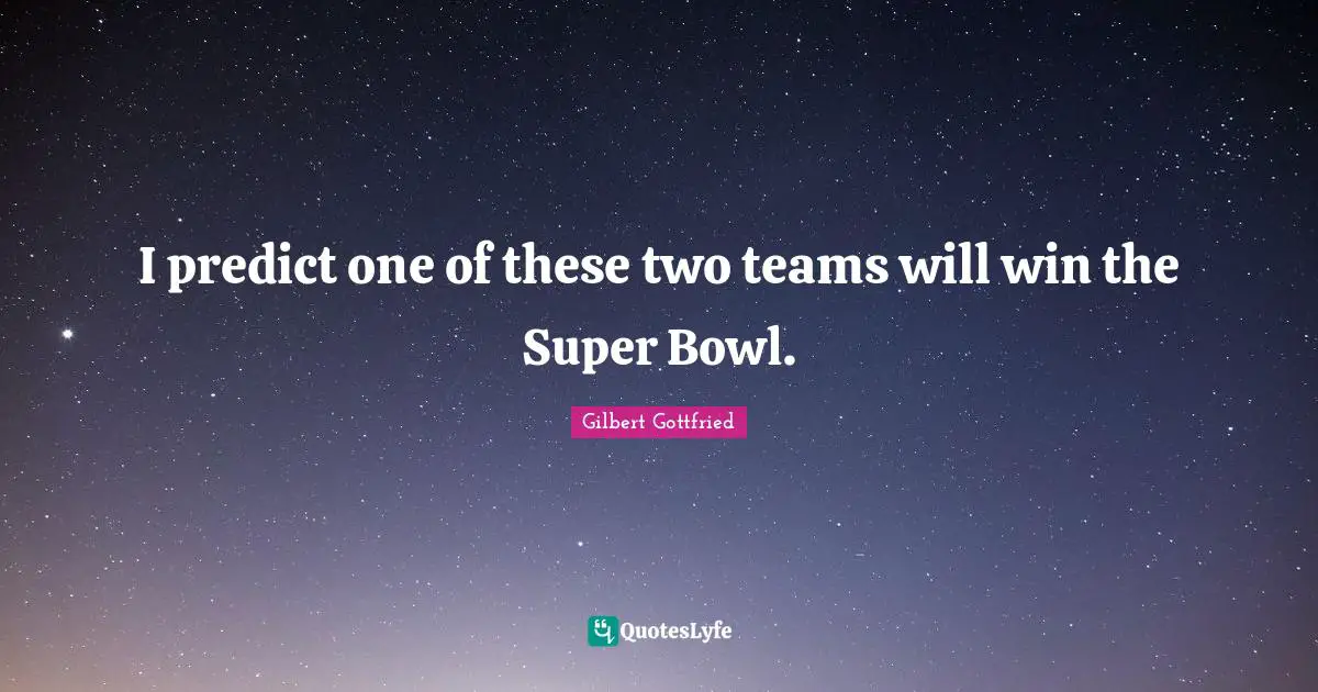 I predict one of these two teams will win the Super Bowl.