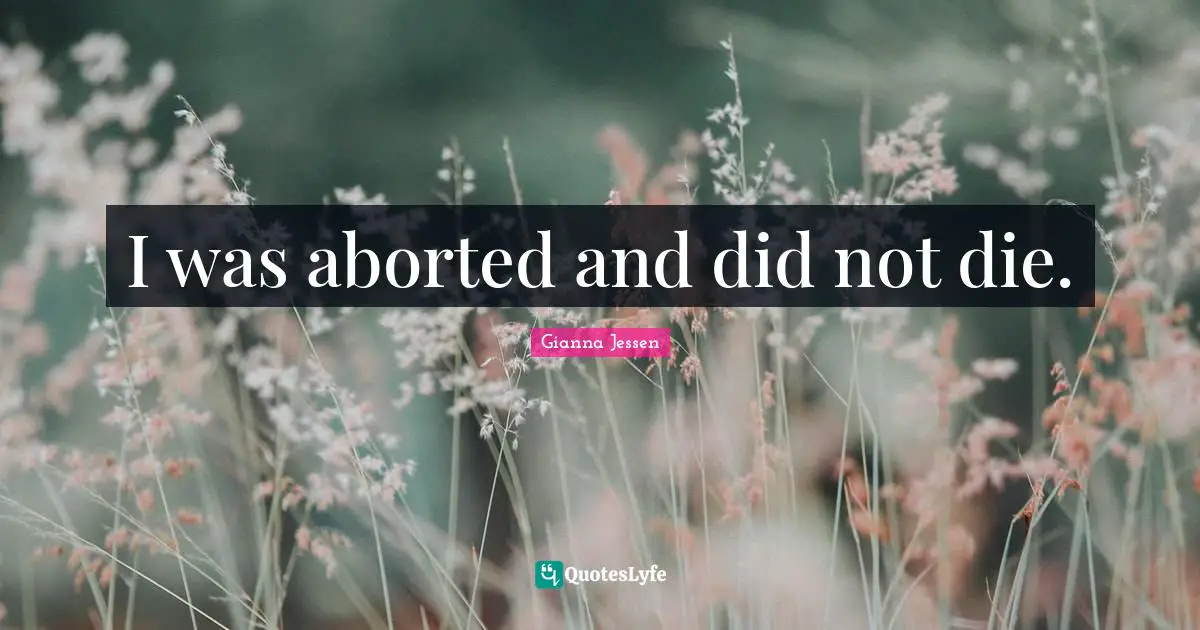 I was aborted and did not die.
