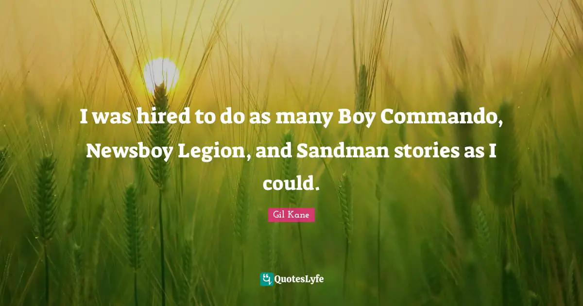 Boys Quotes: "I was hired to do as many Boy Commando, Newsboy Legion, and Sandman stories as I could."
